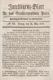 Intelligenz-Blatt für das Großherzogthum Posen. 1848, № 126 (26 Mai)