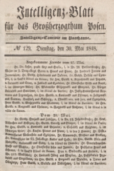 Intelligenz-Blatt für das Großherzogthum Posen. 1848, № 129 (30 Mai)