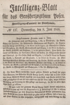 Intelligenz-Blatt für das Großherzogthum Posen. 1848, № 137 (8 Juni) + dod.