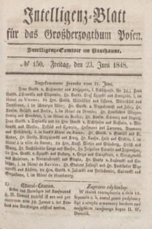 Intelligenz-Blatt für das Großherzogthum Posen. 1848, № 150 (23 Juni) + dod.