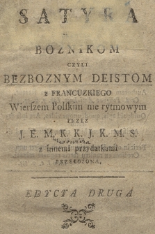 Satyra przeciw Boznikom Czyli Bezboznym Deistom : z Francuskiego Wierszem Polskim nie rytmowym