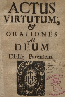 Actus Virtutum & Orationes Ad Deum Deiq[ue] Parentem