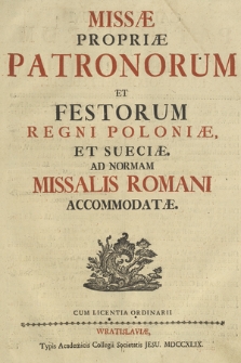 Missæ Propriæ Patronorum Et Festorum Regni Poloniæ, Et Sueciæ : Ad normam Missalis Romani accomodatæ