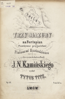 Trzy mazury : na fortepian : poświęcone przyjacielowi Platonowi Kosteckiemu : z całym czystym dochodem na pomnik J. N. Kamińskiego : op. 42