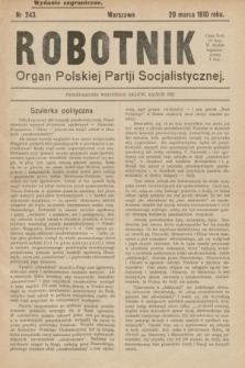 Robotnik : organ Polskiej Partji Socjalistycznej (Frakcja Rewolucyjna). 1910, nr 243 (20 marca) - wyd. zagraniczne