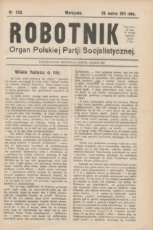 Robotnik : organ Polskiej Partji Socjalistycznej. 1911, nr 250 (26 marca)