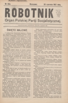 Robotnik : organ Polskiej Partji Socjalistycznej (Frakcja Rewolucyjna). 1912, nr 254 (20 czerwca) - wyd. zagraniczne