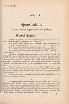 [Kadencja V, sesja V, al. 39] Alegata do Sprawozdań Stenograficznych z Piątej Sesyi Piątego Peryodu Sejmu Krajowego Królestwa Galicyi i Lodomeryi wraz z Wielkiem Księstwem Krakowskiem z r. 1887/8. Alegat 39