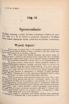 [Kadencja V, sesja V, al. 46] Alegata do Sprawozdań Stenograficznych z Piątej Sesyi Piątego Peryodu Sejmu Krajowego Królestwa Galicyi i Lodomeryi wraz z Wielkiem Księstwem Krakowskiem z r. 1887/8. Alegat 46