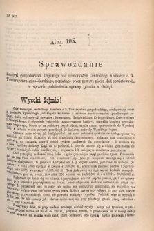 [Kadencja V, sesja V, al. 105] Alegata do Sprawozdań Stenograficznych z Piątej Sesyi Piątego Peryodu Sejmu Krajowego Królestwa Galicyi i Lodomeryi wraz z Wielkiem Księstwem Krakowskiem z r. 1887/8. Alegat 105