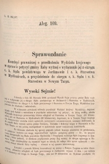 [Kadencja V, sesja V, al. 109] Alegata do Sprawozdań Stenograficznych z Piątej Sesyi Piątego Peryodu Sejmu Krajowego Królestwa Galicyi i Lodomeryi wraz z Wielkiem Księstwem Krakowskiem z r. 1887/8. Alegat 109