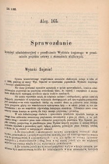 [Kadencja V, sesja V, al. 165] Alegata do Sprawozdań Stenograficznych z Piątej Sesyi Piątego Peryodu Sejmu Krajowego Królestwa Galicyi i Lodomeryi wraz z Wielkiem Księstwem Krakowskiem z r. 1887/8. Alegat 165