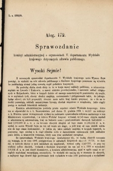 [Kadencja VI, sesja I, al. 179] Alegata do Sprawozdań Stenograficznych z Pierwszej Sesyi Szóstego Peryodu Sejmu Krajowego Królestwa Galicyi i Lodomeryi wraz z Wielkiem Księstwem Krakowskiem z roku 1889. Alegat 179