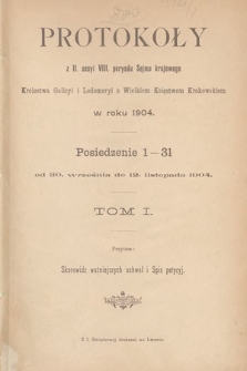 [Kadencja VIII, sesja II] Protokoły z II. Sesyi VIII. Peryodu Sejmu Krajowego Królestwa Galicyi i Lodomeryi z Wielkiem Księstwem Krakowskiem w roku 1904. T. 1, protokoły 1-31 [całość]