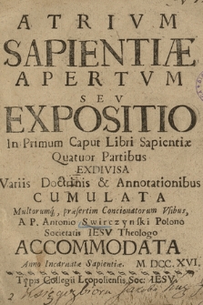 Atrivm Sapientiæ Apertvm Sev Expositio In primum Caput Libri Sapientiæ Quatuor Partibus Exdivisa Variis Doctrinis & Annotationibus Cumulata [...]