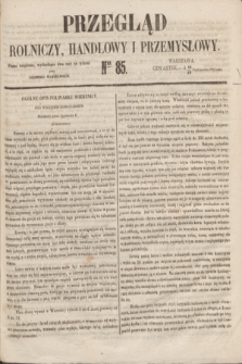 Przegląd Rolniczy, Handlowy i Przemysłowy : pismo bezpłatne, wychodzące dwa razy na tydzień przy Dzienniku Warszawskim. 1853, nr 85 (27 października)