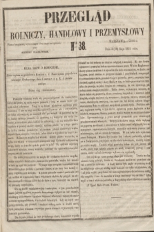 Przegląd Rolniczy, Handlowy i Przemysłowy : pismo bezpłatne, wychodzące dwa razy na tydzień przy Dzienniku Warszawskim. 1855, nr 38 (16 maja)