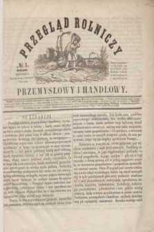 Przegląd Rolniczy, Przemysłowy i Handlowy : pismo bezpłatne wychodzące raz na tydzień przy Kronice Wiadomości Krajowych i Zagranicznych. T.1, № 1 (6 kwietnia 1856)