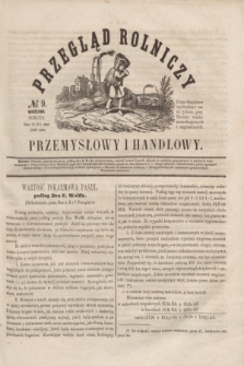 Przegląd Rolniczy, Przemysłowy i Handlowy : pismo bezpłatne wychodzące raz na tydzień przy Kronice Wiadomości Krajowych i Zagranicznych. T.1, № 9 (31 maja 1856)