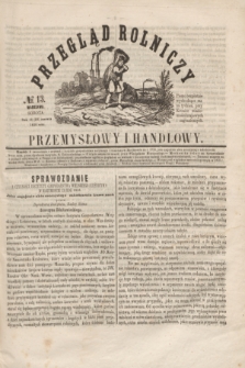 Przegląd Rolniczy, Przemysłowy i Handlowy : pismo bezpłatne wychodzące raz na tydzień przy Kronice Wiadomości Krajowych i Zagranicznych. T.1, № 13 (28 czerwca 1856)