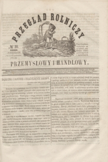 Przegląd Rolniczy, Przemysłowy i Handlowy : pismo bezpłatne wychodzące raz na tydzień przy Kronice Wiadomości Krajowych i Zagranicznych. T.1, № 30 (27 października 1856)