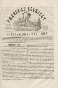 Przegląd Rolniczy, Przemysłowy i Handlowy : pismo bezpłatne wychodzące raz na tydzień przy Kronice Wiadomości Krajowych i Zagranicznych. T.1, № 31 (3 listopada 1856)