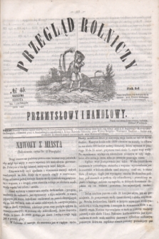 Przegląd Rolniczy, Przemysłowy i Handlowy : pismo bezpłatne wychodzące raz na tydzień przy Kronice Wiadomości Krajowych i Zagranicznych. T.3, № 45 (13 listopada 1858)