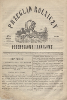 Przegląd Rolniczy, Przemysłowy i Handlowy : pismo bezpłatne wychodzące raz na tydzień przy Kronice Wiadomości Krajowych i Zagranicznych. T.4, № 5 (4 lutego 1859)