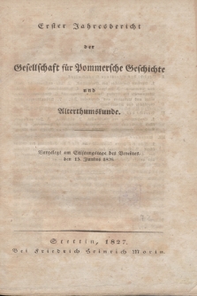 Erster Jahresbericht der Gesellschaft für Pommersche Geschichte und Alterthumskunde. 1826