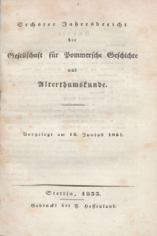 Sechster Jahresbericht der Gesellschaft für Pommersche Geschichte und Alterthumskunde. 1831