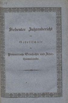 Siebenter Jahresbericht der Gesellschaft für Pommersche Geschichte und Alterthumskunde. 1831/1832