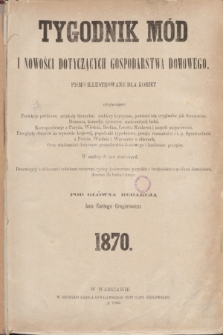 Tygodnik Mód i Nowości Dotyczących Gospodarstwa Domowego : pismo illustrowane dla kobiet. Spis przedmiotów zawartych w Tygodniku Mód za rok 1870