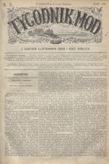 Tygodnik Mód : z dodatkiem illustrowanym ubrań i robót kobiecych. 1871, N. 15 (15 kwietnia) + dod. + wkładka