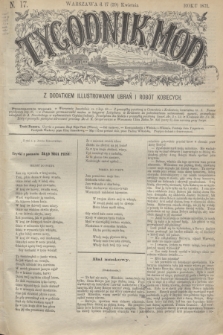 Tygodnik Mód : z dodatkiem illustrowanym ubrań i robót kobiecych. 1871, N. 17 (29 kwietnia) + dod.