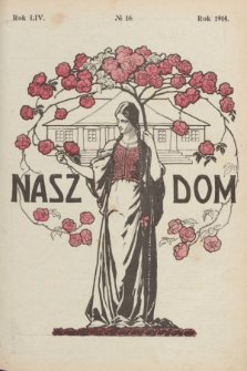 Nasz Dom : tygodnik mód i powieści : pismo illustrowane, poświęcone sprawom kobiecym. R.54, № 16 (18 kwietnia 1914)