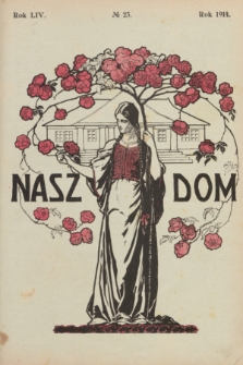 Nasz Dom : tygodnik mód i powieści : pismo illustrowane, poświęcone sprawom kobiecym. R.54, № 23 (6 czerwca 1914)