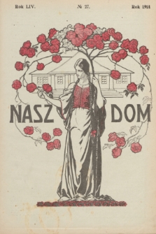 Nasz Dom : tygodnik mód i powieści : pismo illustrowane, poświęcone sprawom kobiecym. R.54, № 27 (4 lipca 1914)