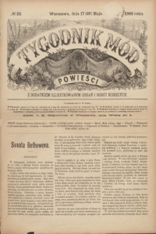 Tygodnik Mód i Powieści : z dodatkiem illustrowanym ubrań i robót kobiecych. 1886, № 22 (29 maja) + dod.