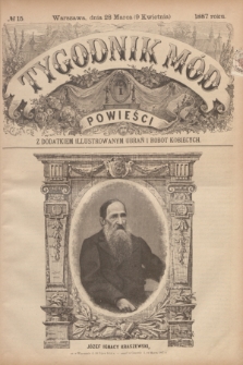 Tygodnik Mód i Powieści : z dodatkiem illustrowanym ubrań i robót kobiecych. 1887, № 15 (9 kwietnia) + dod.