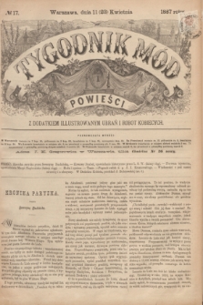 Tygodnik Mód i Powieści : z dodatkiem illustrowanym ubrań i robót kobiecych. 1887, № 17 (23 kwietnia) + dod.