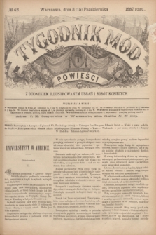 Tygodnik Mód i Powieści : z dodatkiem illustrowanym ubrań i robót kobiecych. 1887, № 42 (15 października) + dod.