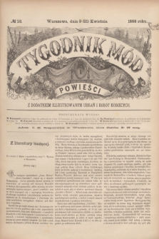 Tygodnik Mód i Powieści : z dodatkiem illustrowanym ubrań i robót kobiecych. 1888, № 16 (21 kwietnia)