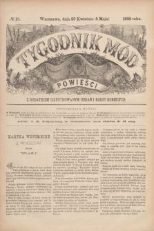 Tygodnik Mód i Powieści : z dodatkiem illustrowanym ubrań i robót kobiecych. 1888, № 18 (5 maja)