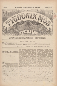 Tygodnik Mód i Powieści : z dodatkiem illustrowanym ubrań i robót kobiecych. 1888, № 27 (7 lipca)
