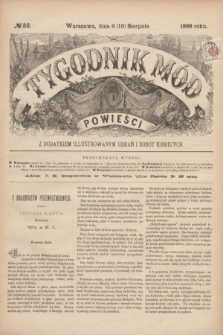 Tygodnik Mód i Powieści : z dodatkiem illustrowanym ubrań i robót kobiecych. 1888, № 33 (18 sierpnia)