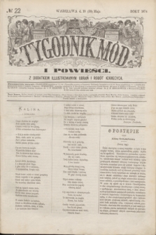 Tygodnik Mód i Powieści : z dodatkiem illustrowanym ubrań i robót kobiecych. 1874, № 22 (30 maja) + dod.