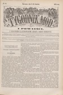 Tygodnik Mód i Powieści : z dodatkiem illustrowanym ubrań i robót kobiecych. 1876, № 16 (15 kwietnia) + dod.