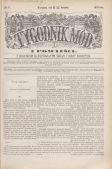 Tygodnik Mód i Powieści : z dodatkiem illustrowanym ubrań i robót kobiecych. 1876, № 17 (22 kwietnia) + dod.