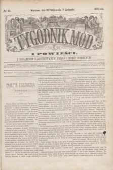 Tygodnik Mód i Powieści : z dodatkiem illustrowanym ubrań i robót kobiecych. 1876, № 46 (11 listopada) + dod.