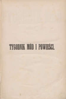 Tygodnik Mód i Powieści : pismo illustrowane dla kobiet. Spis przedmiotów zawartych w Tygodniku Mód i Powieści za rok 1881.